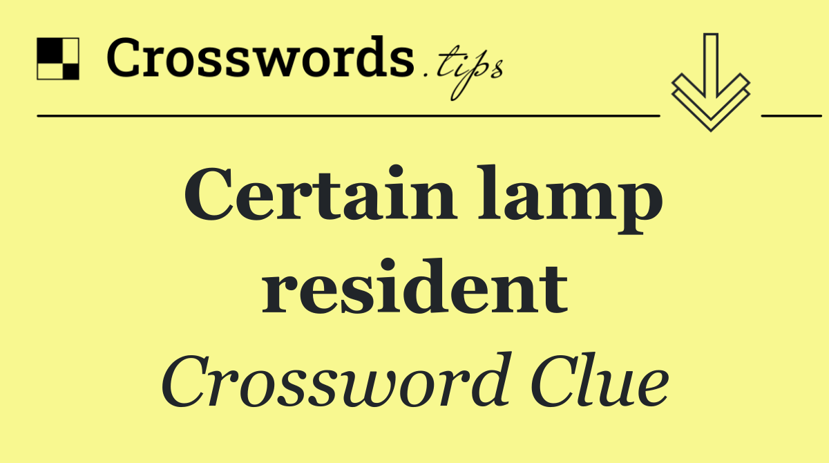 Certain lamp resident