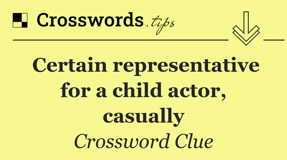 Certain representative for a child actor, casually