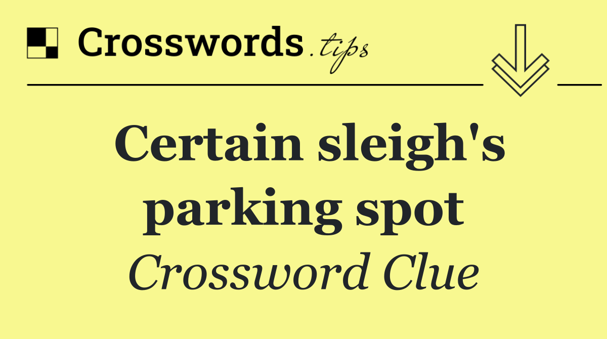 Certain sleigh's parking spot