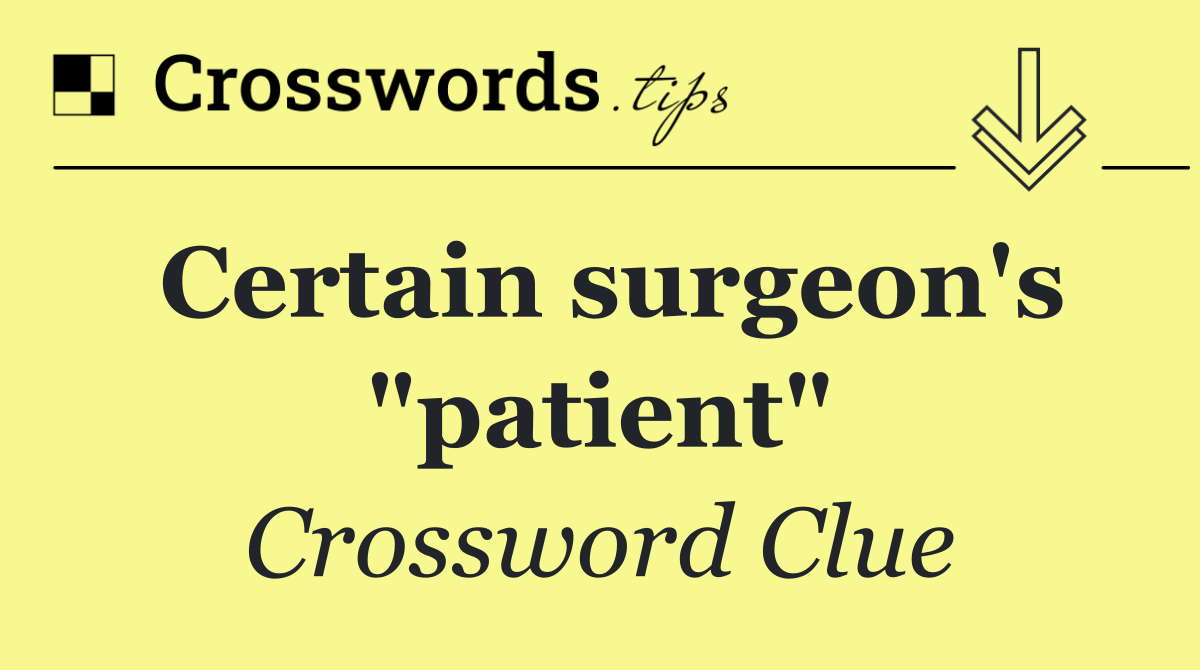 Certain surgeon's "patient"