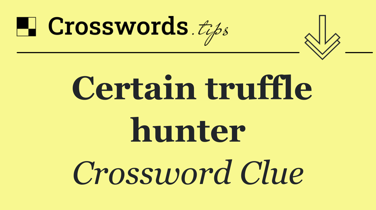 Certain truffle hunter