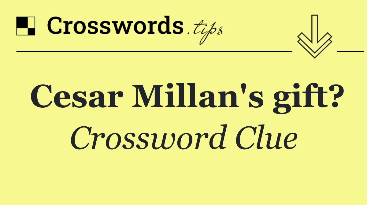 Cesar Millan's gift?