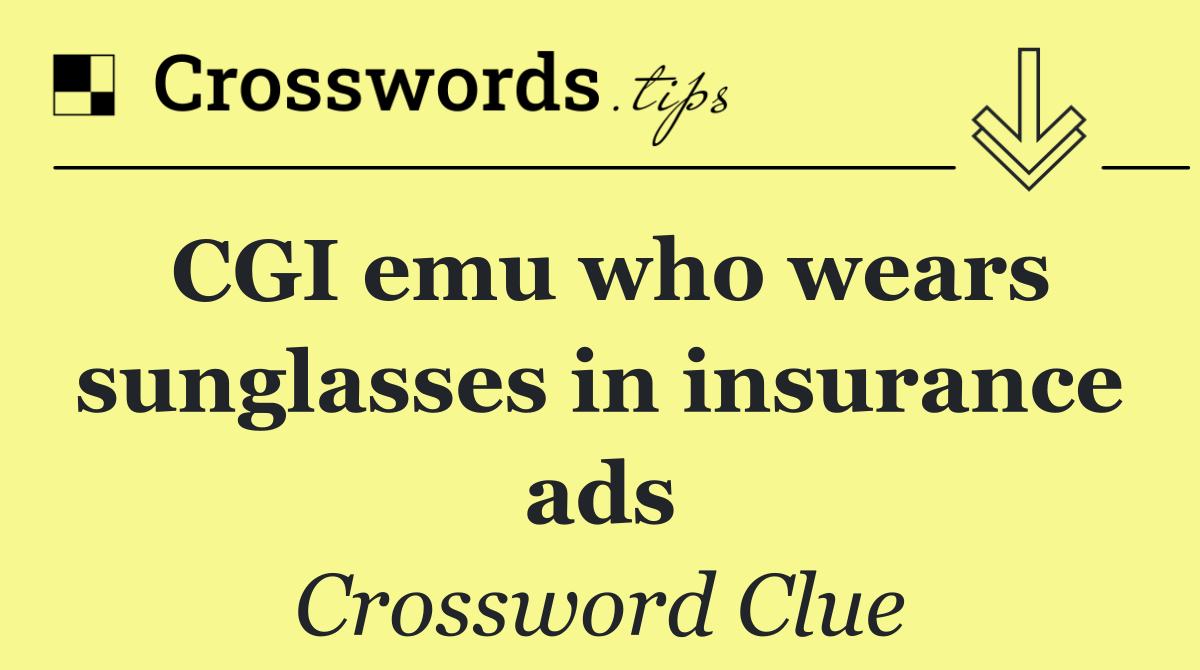 CGI emu who wears sunglasses in insurance ads
