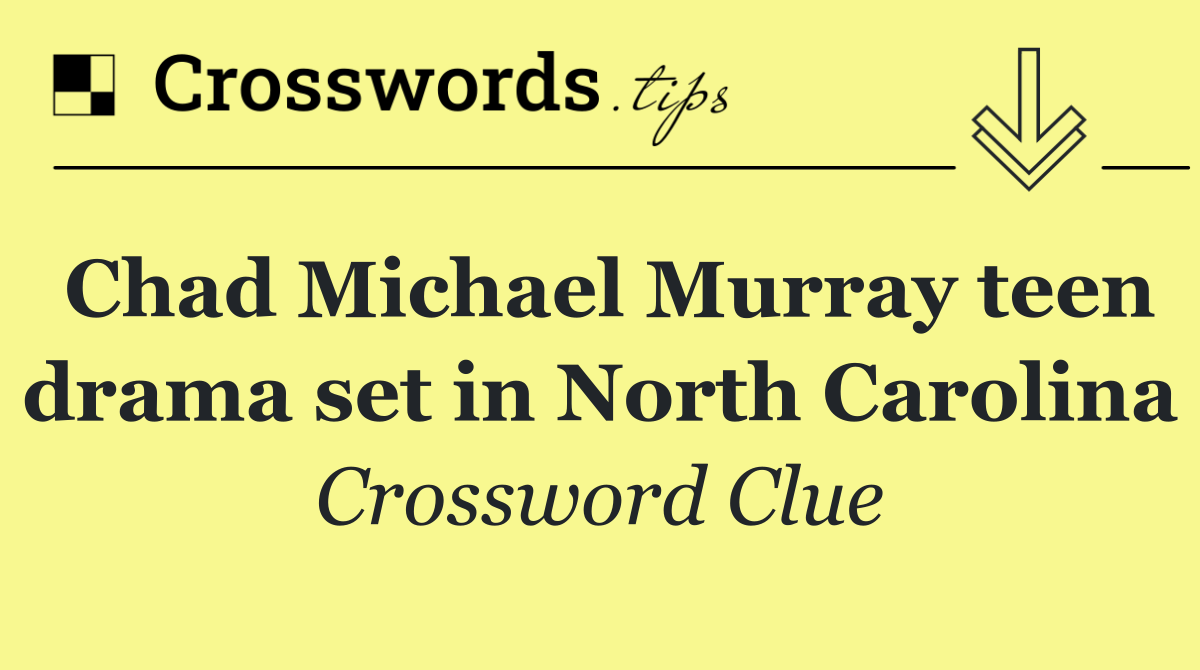 Chad Michael Murray teen drama set in North Carolina