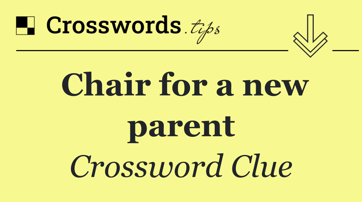 Chair for a new parent