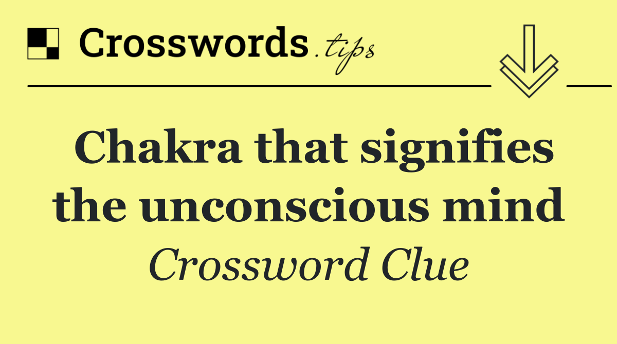 Chakra that signifies the unconscious mind