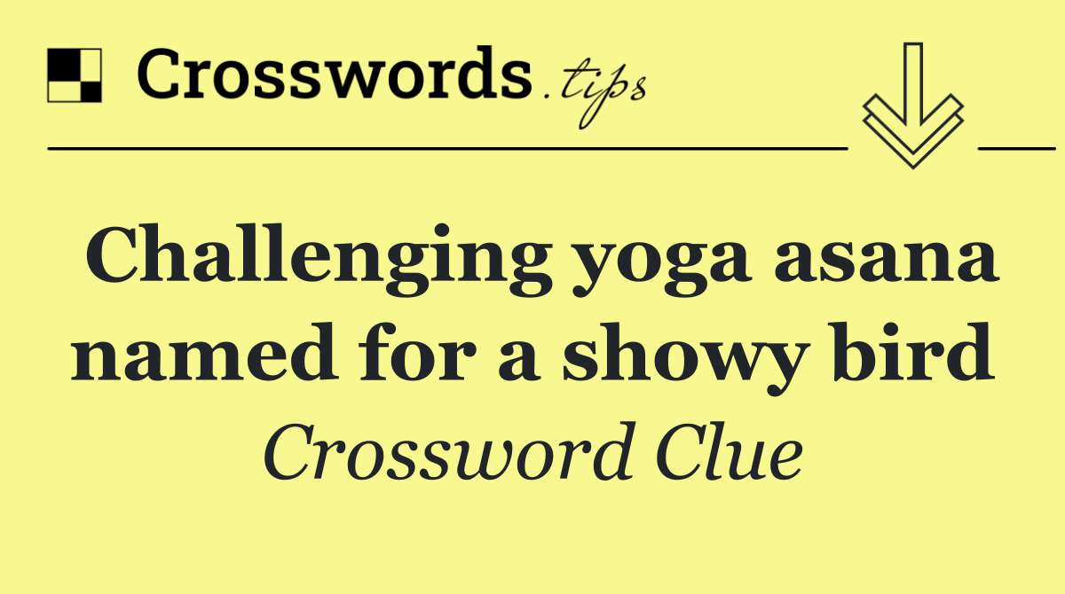 Challenging yoga asana named for a showy bird