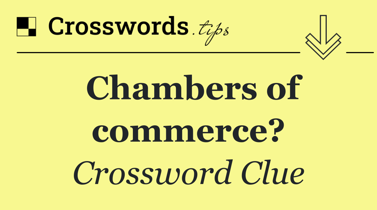 Chambers of commerce?