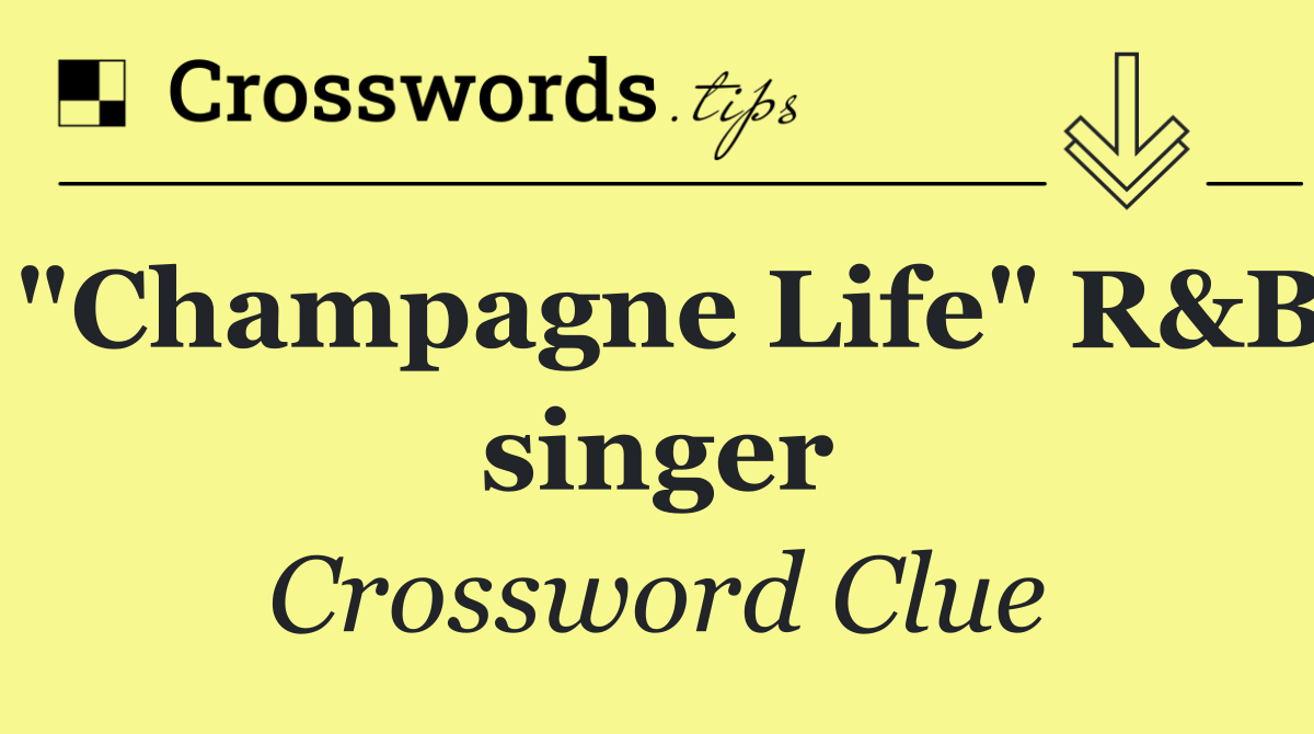 "Champagne Life" R&B singer
