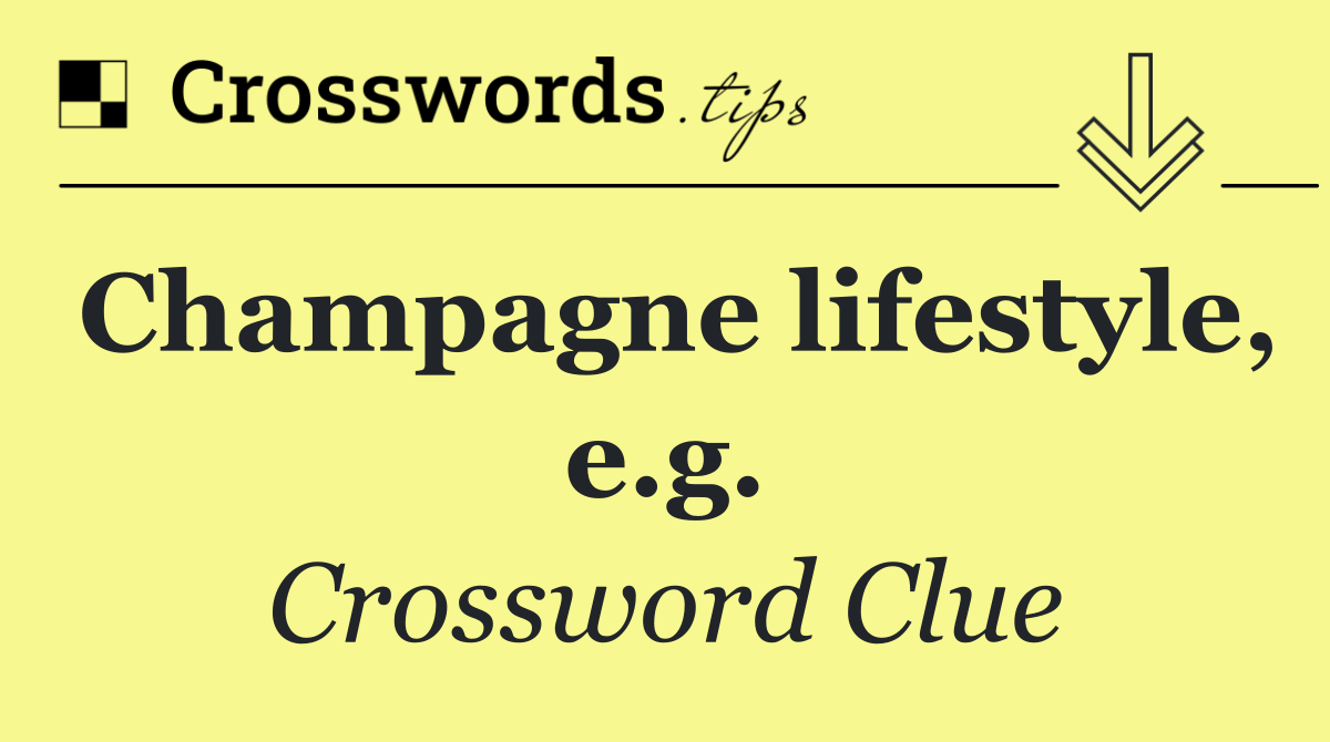 Champagne lifestyle, e.g.