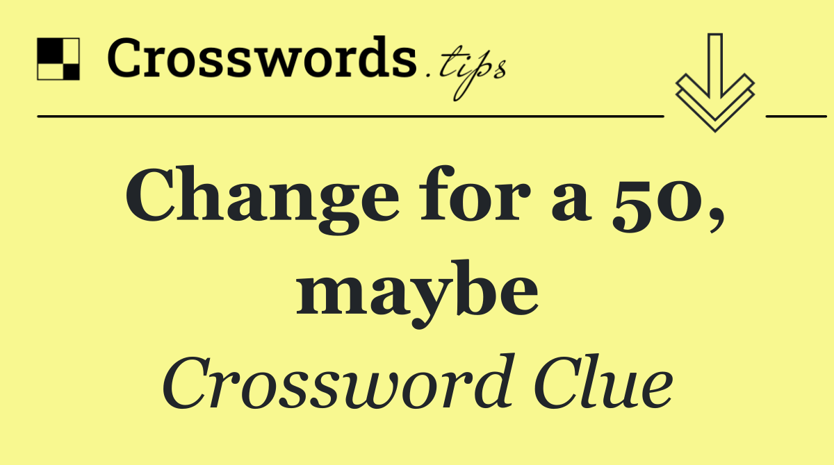 Change for a 50, maybe
