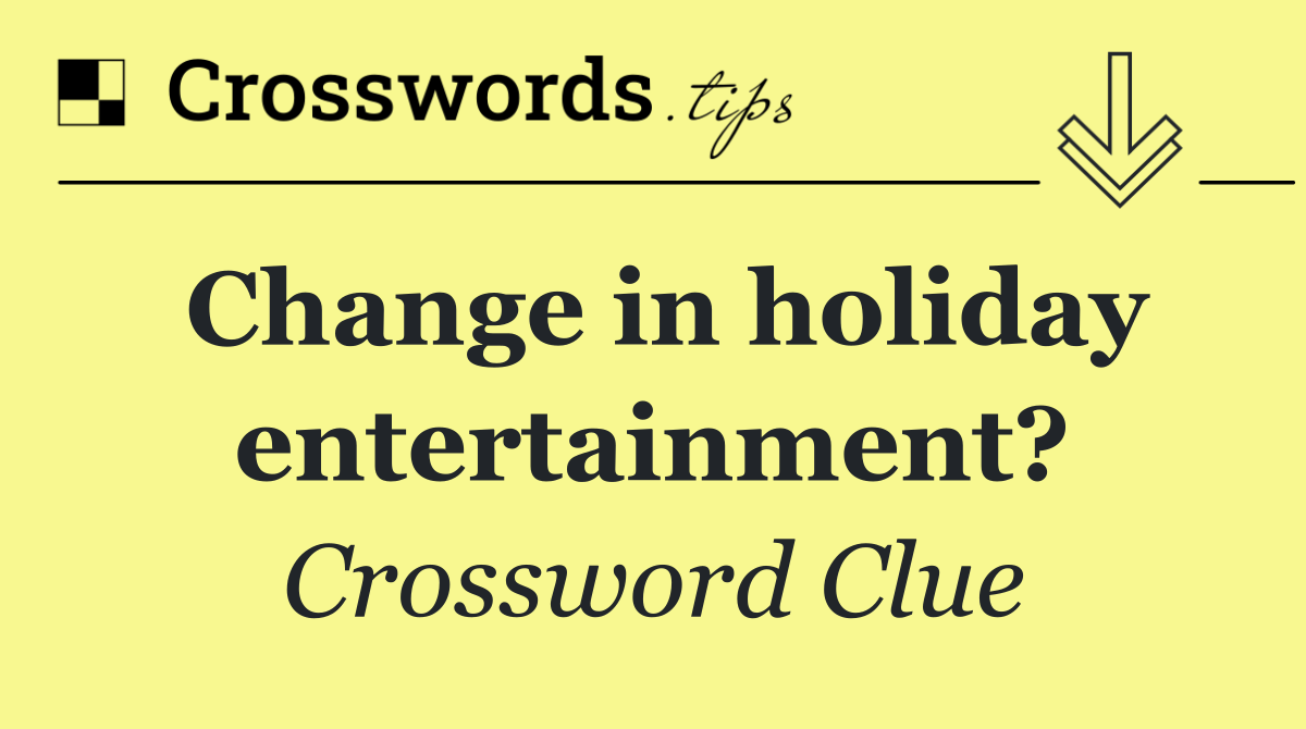 Change in holiday entertainment?