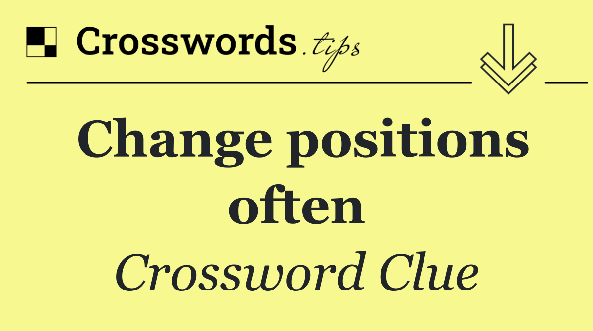 Change positions often