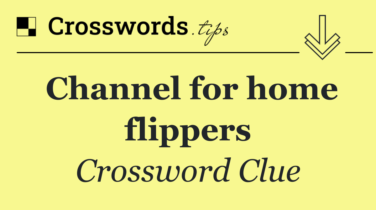 Channel for home flippers