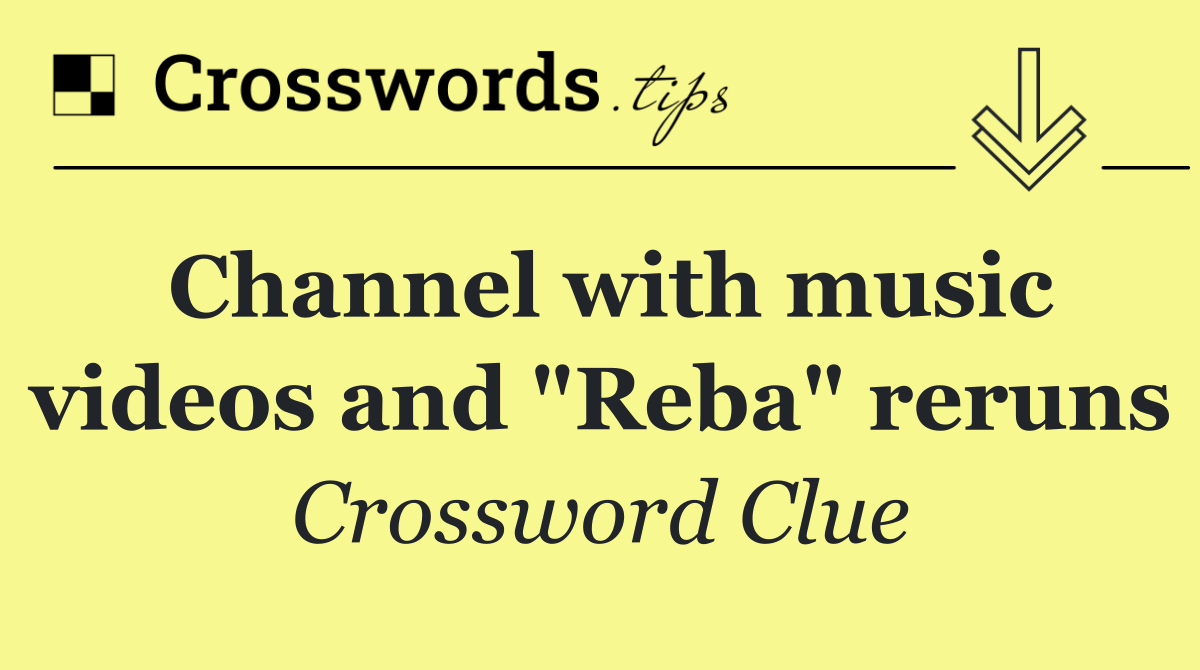 Channel with music videos and "Reba" reruns