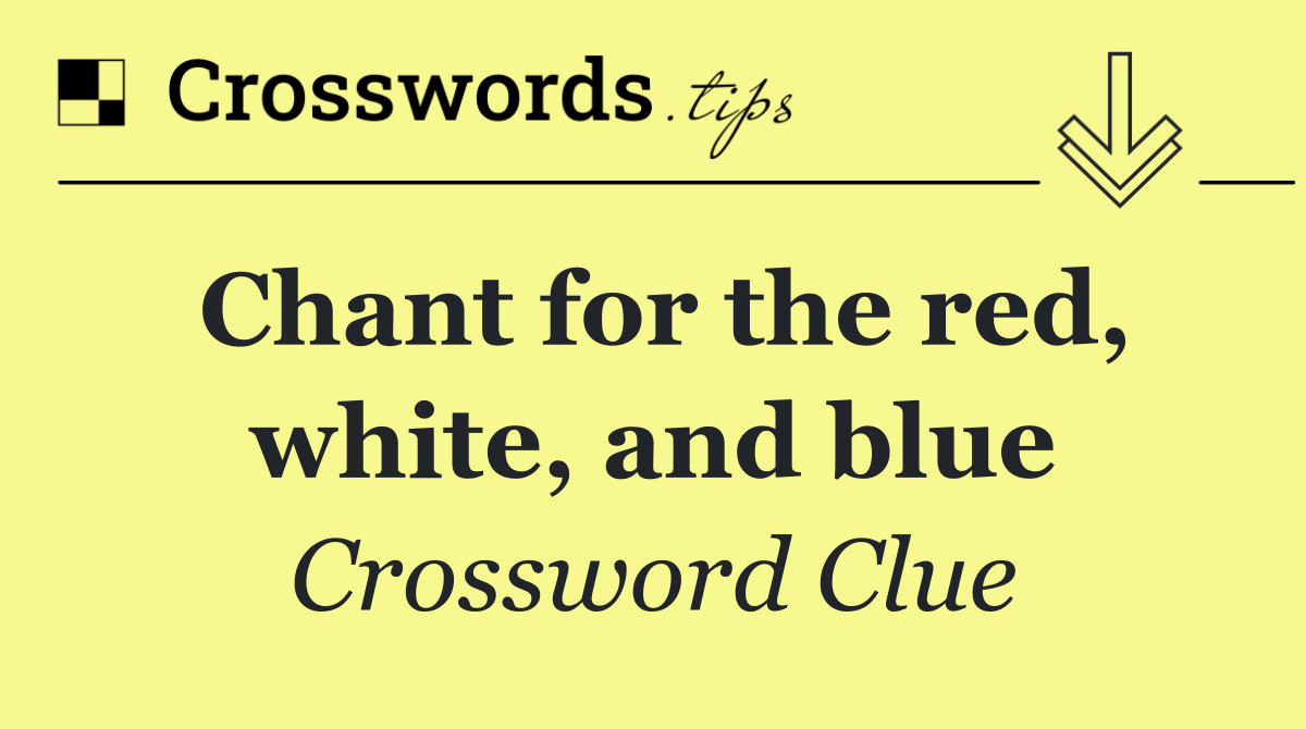 Chant for the red, white, and blue