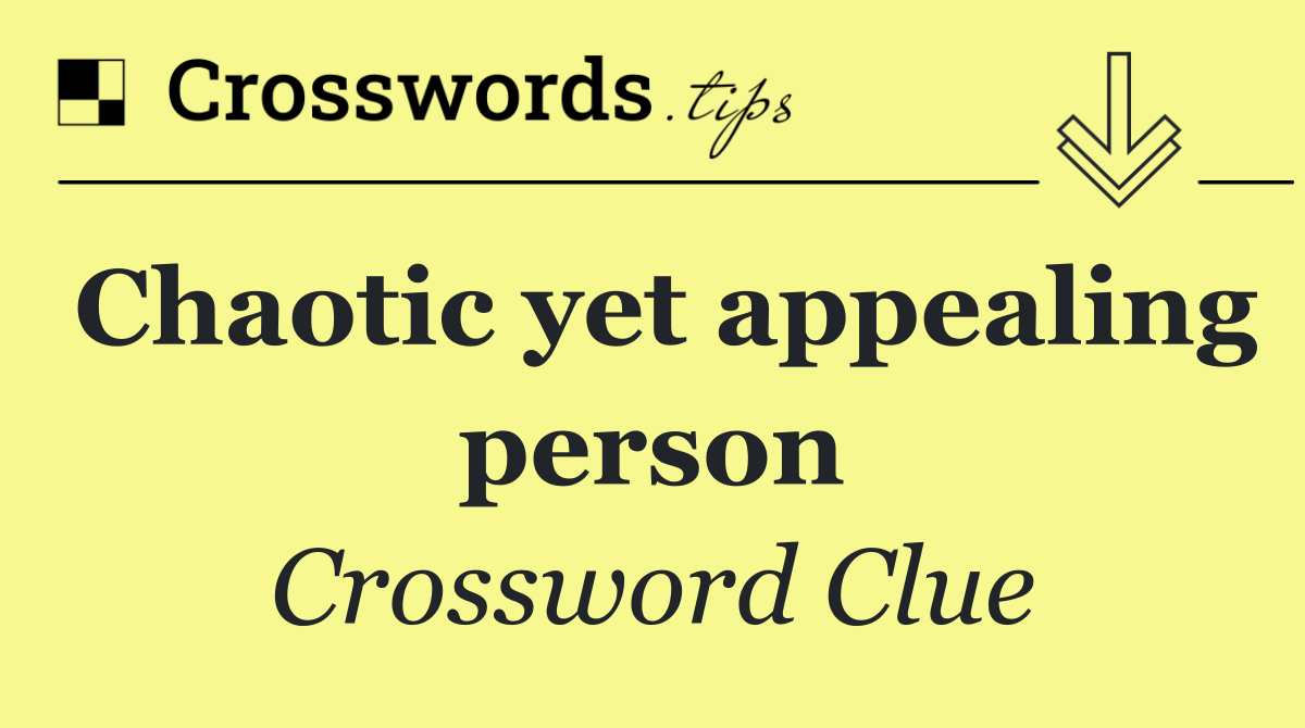 Chaotic yet appealing person