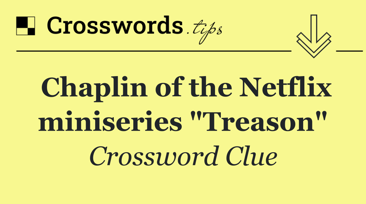 Chaplin of the Netflix miniseries "Treason"