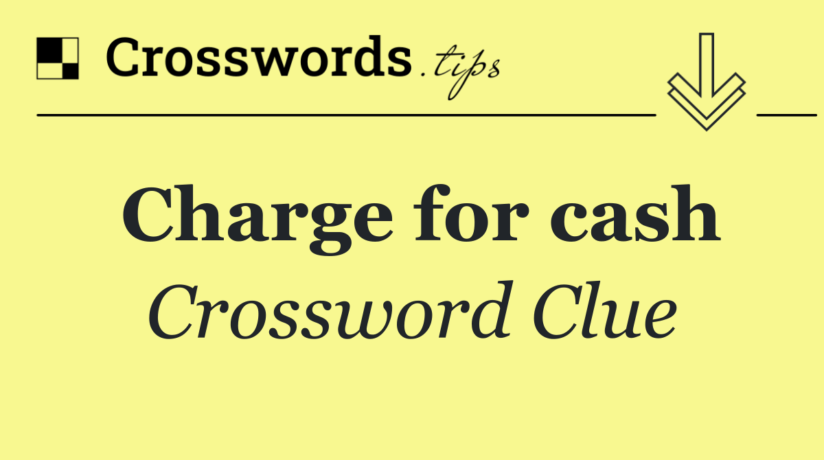 Charge for cash