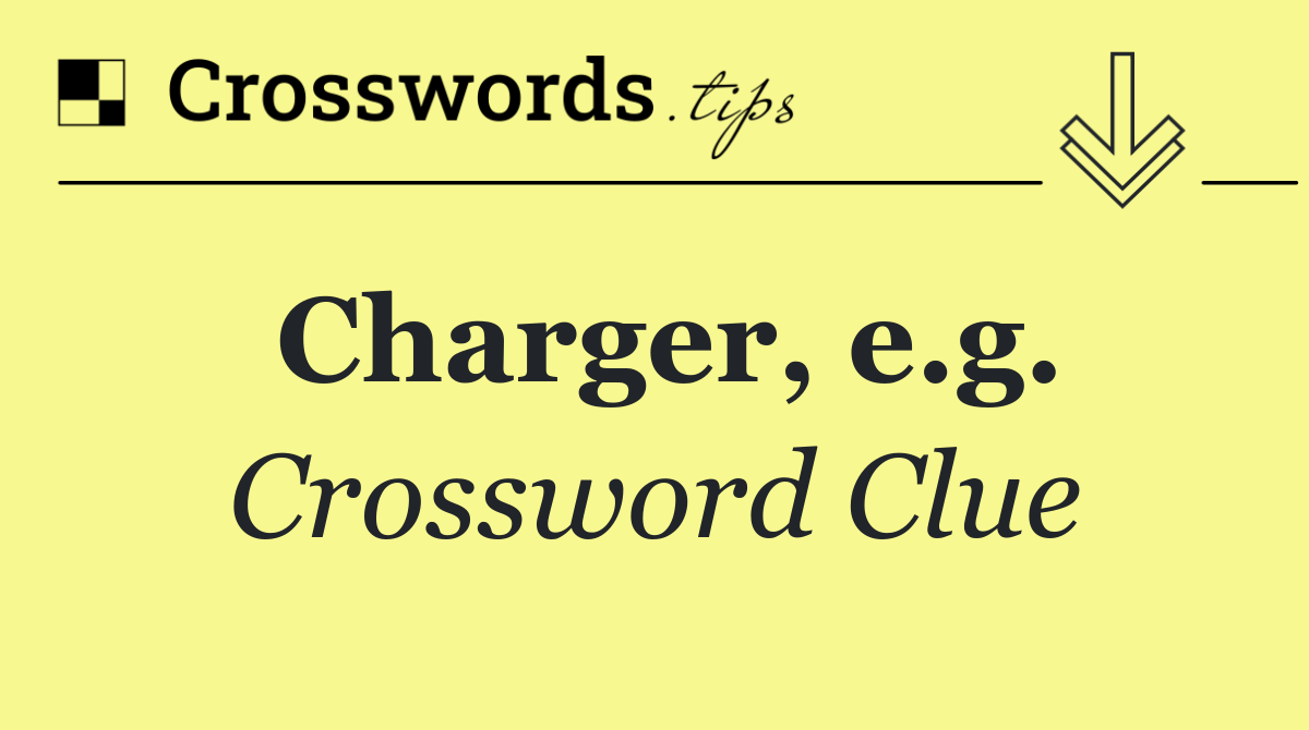 Charger, e.g.