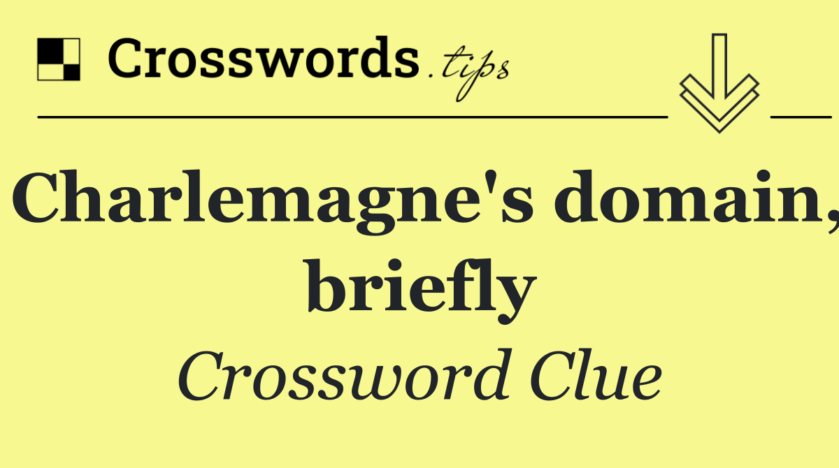 Charlemagne's domain, briefly