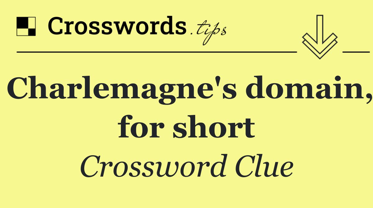 Charlemagne's domain, for short