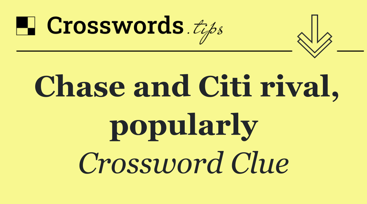 Chase and Citi rival, popularly