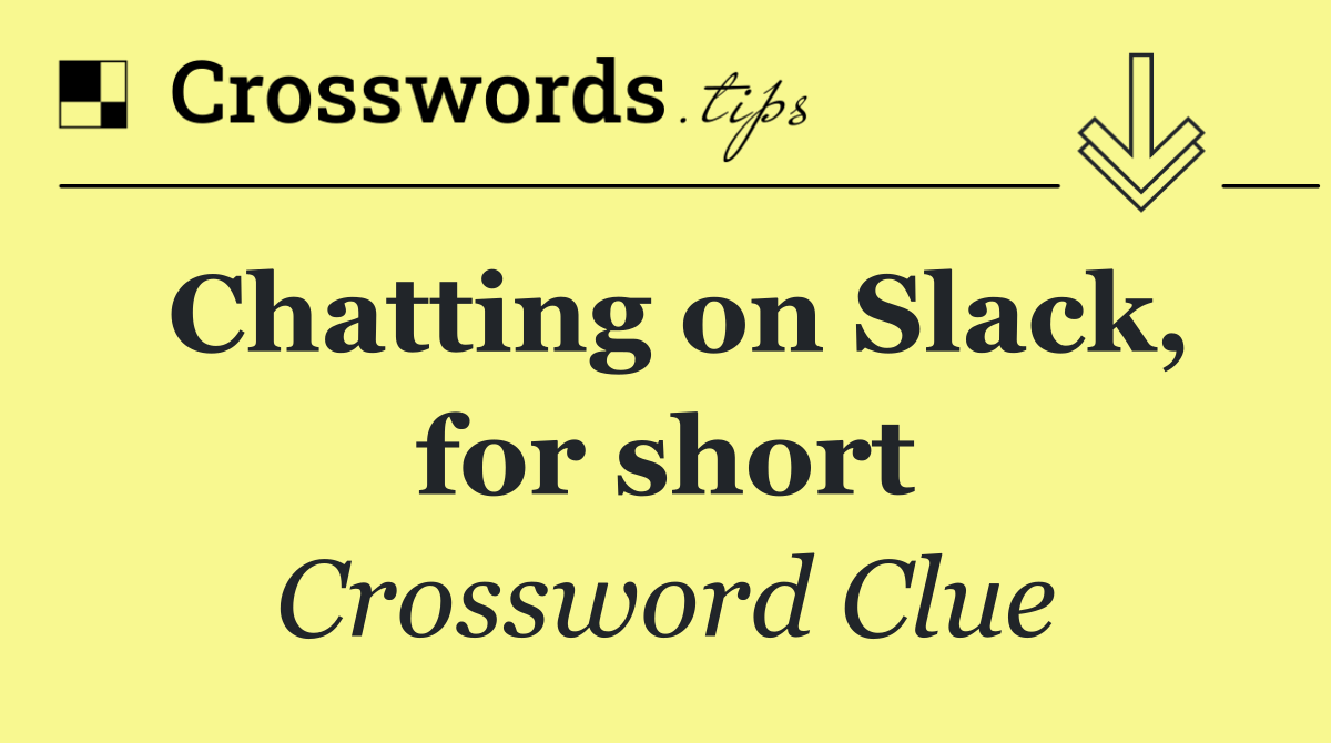 Chatting on Slack, for short