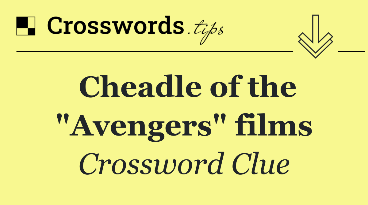 Cheadle of the "Avengers" films