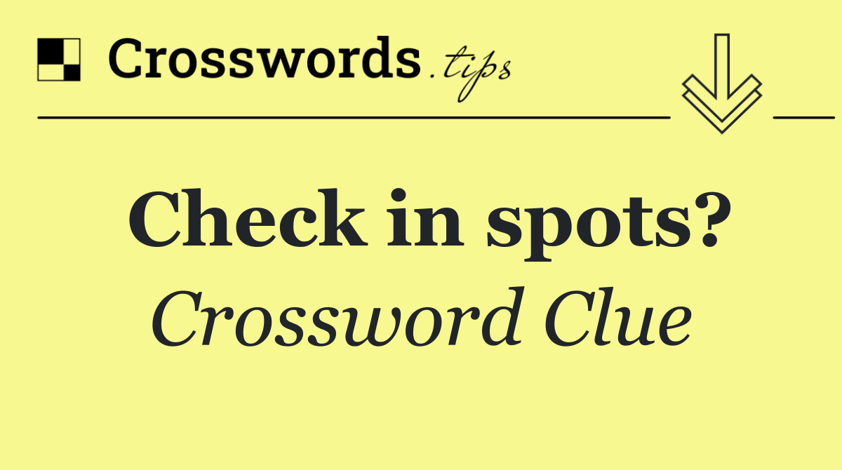 Check in spots?