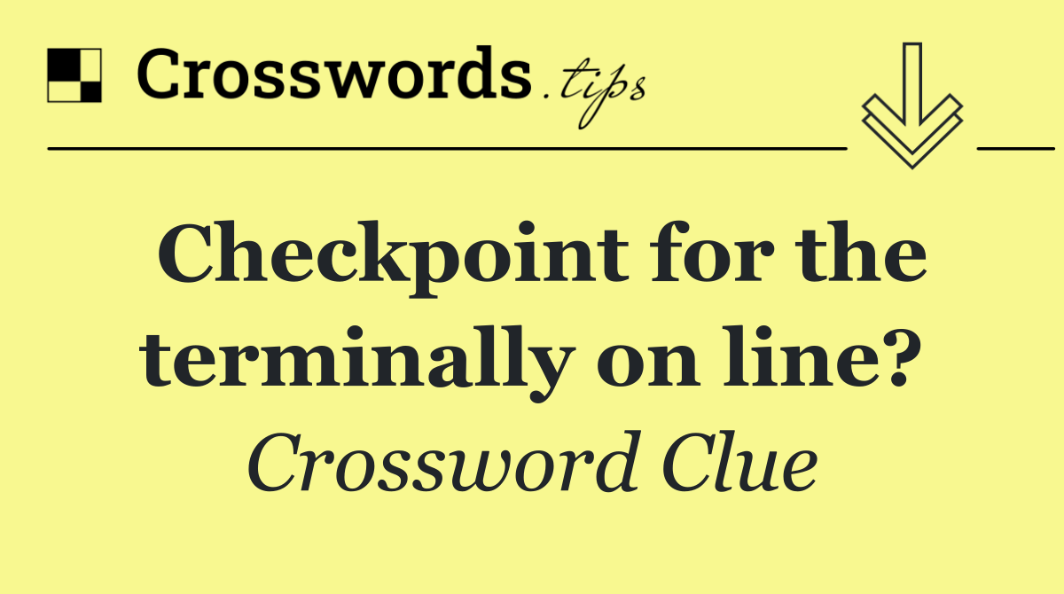 Checkpoint for the terminally on line?