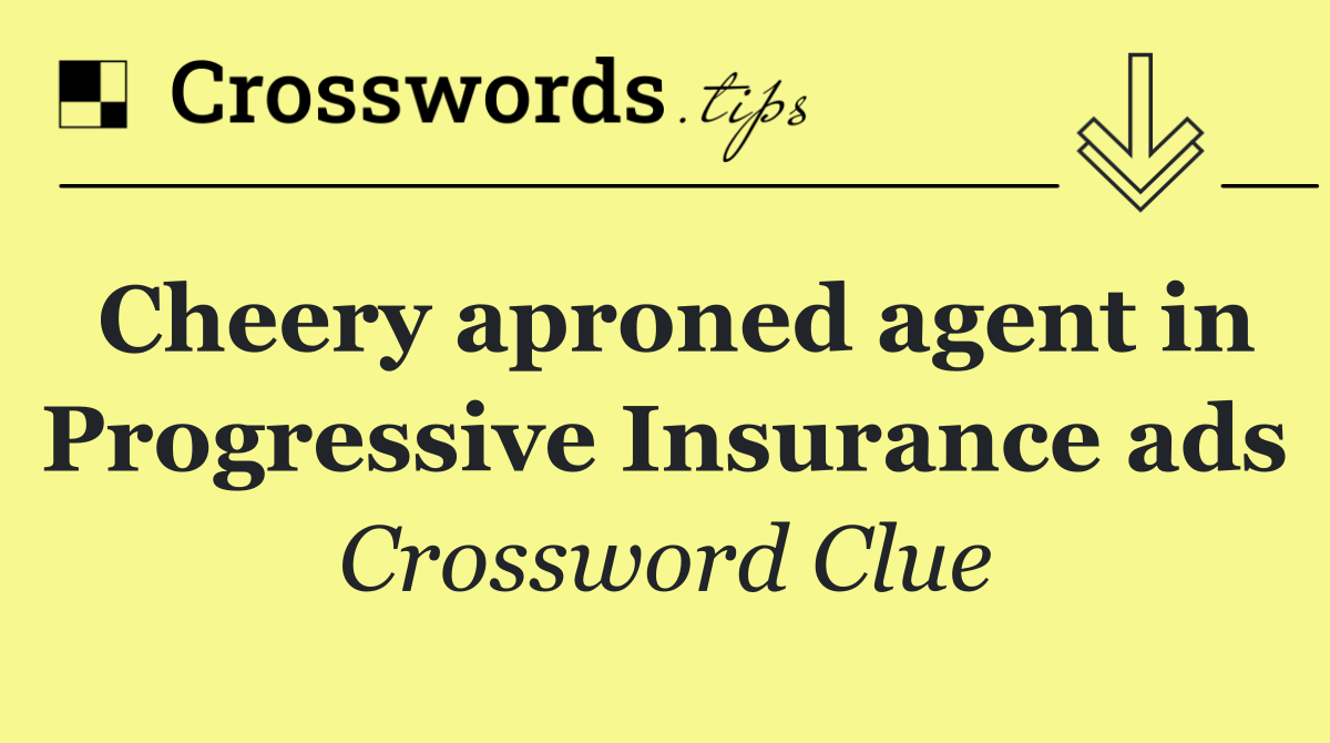 Cheery aproned agent in Progressive Insurance ads