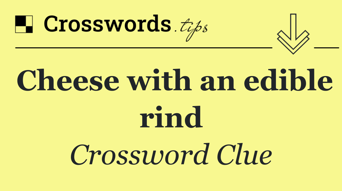 Cheese with an edible rind