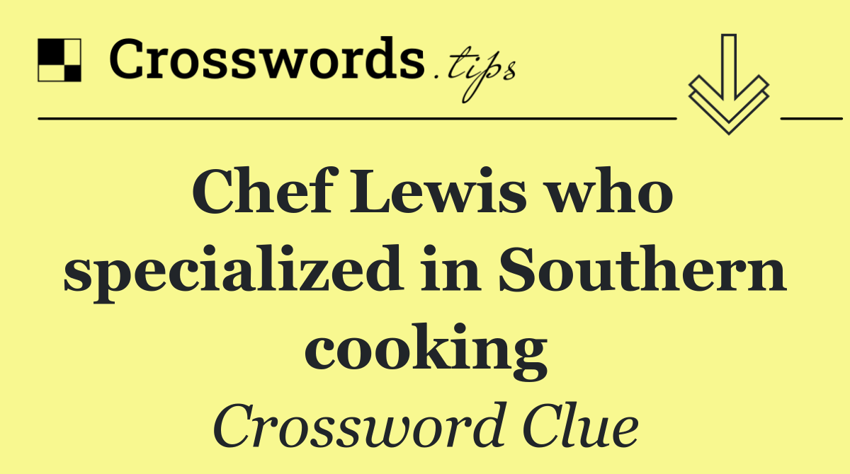 Chef Lewis who specialized in Southern cooking