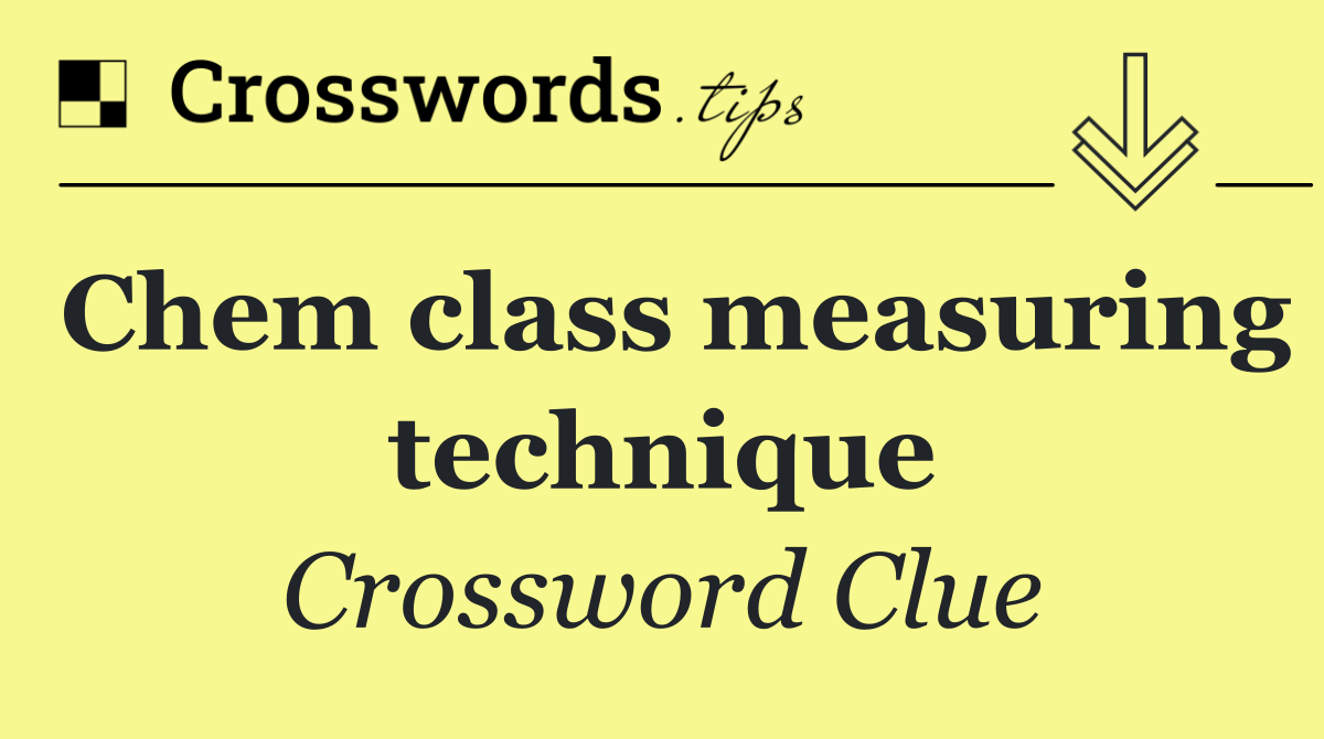 Chem class measuring technique