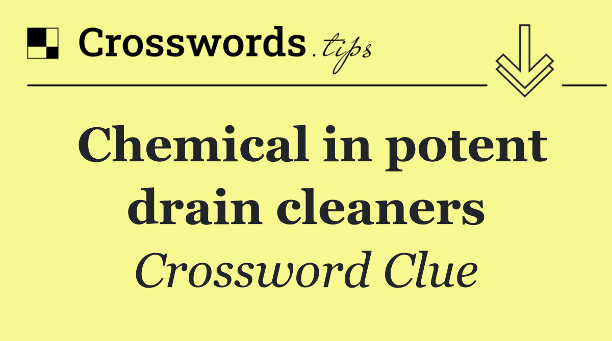 Chemical in potent drain cleaners