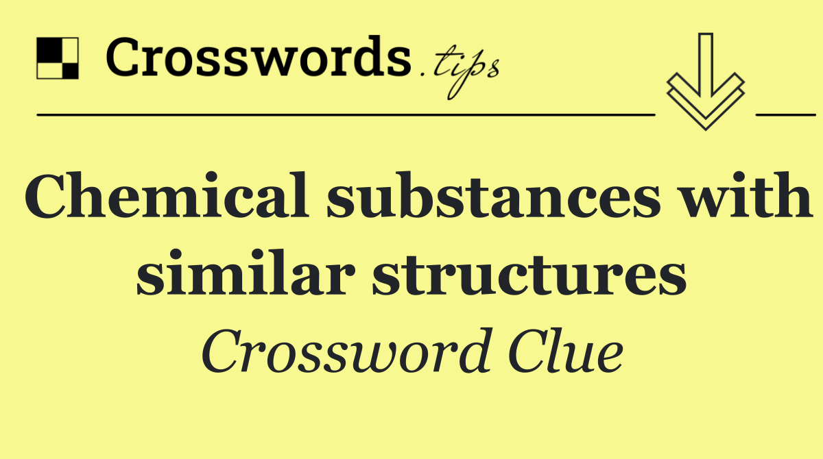 Chemical substances with similar structures