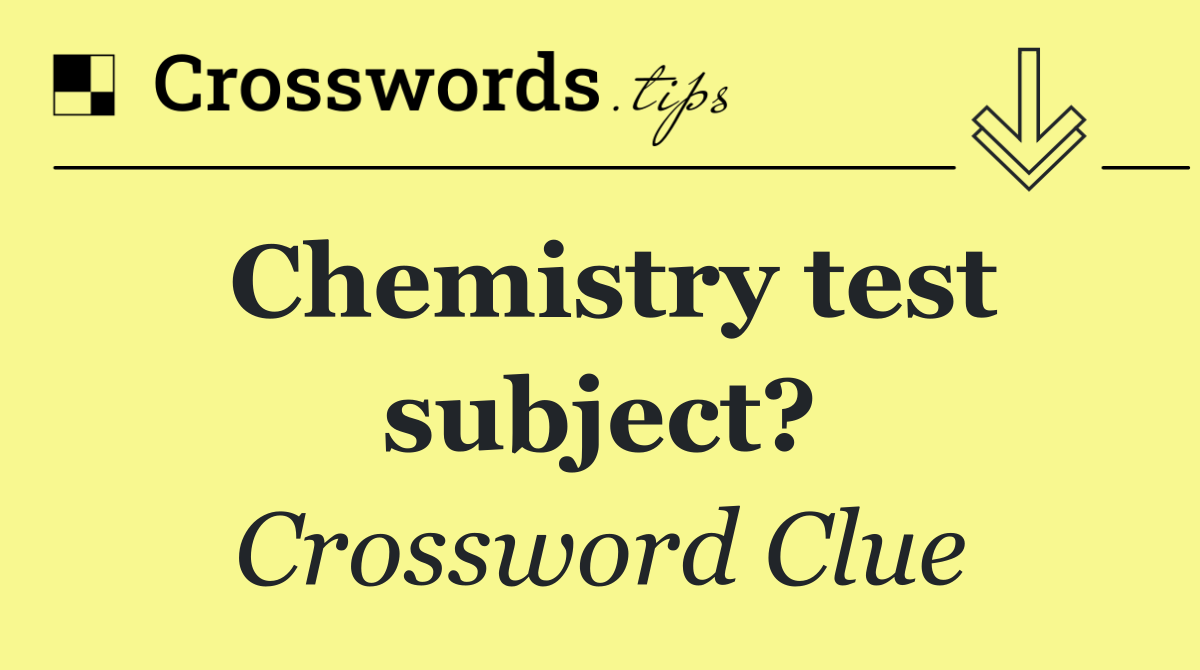 Chemistry test subject?