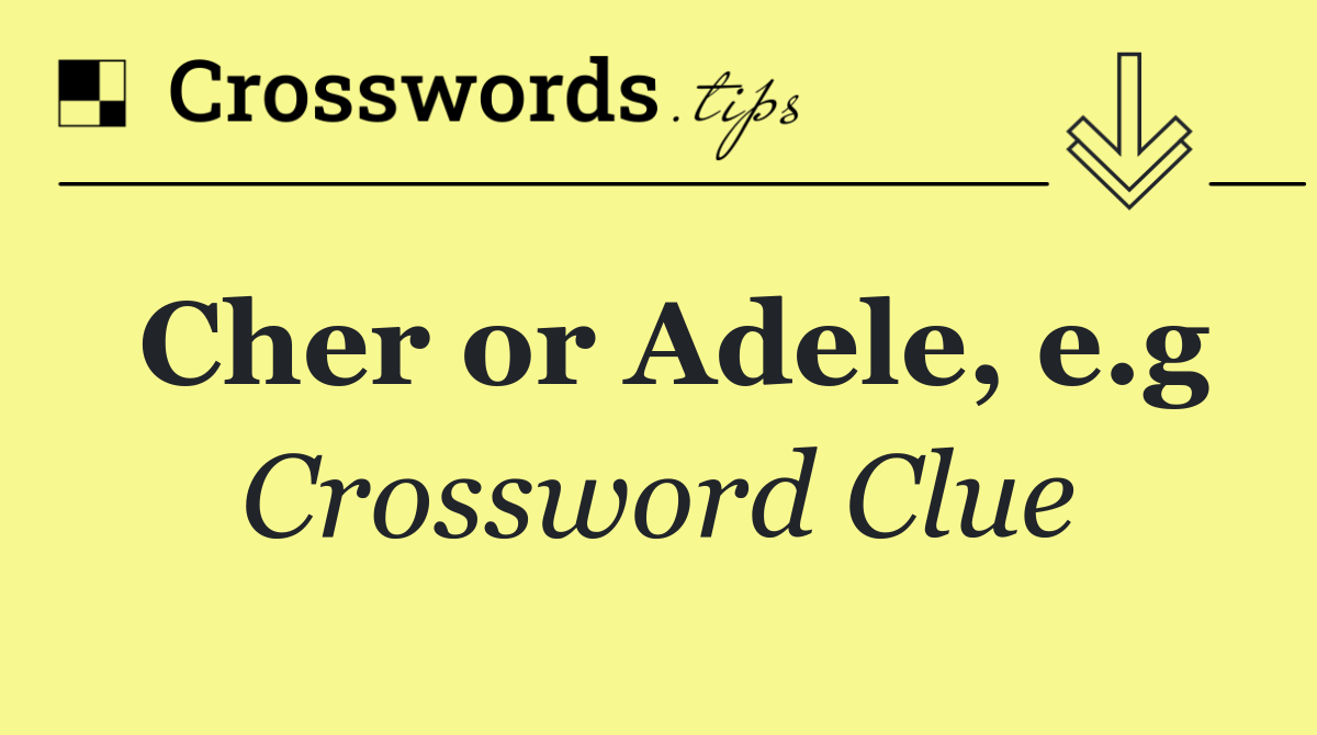 Cher or Adele, e.g