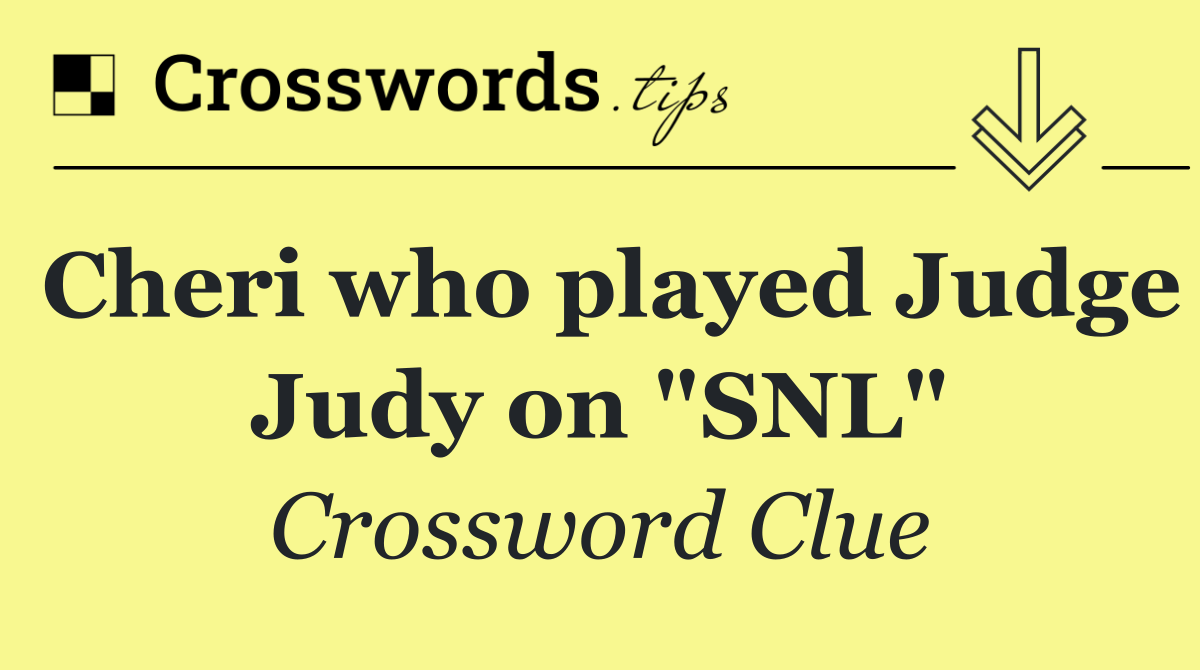 Cheri who played Judge Judy on "SNL"
