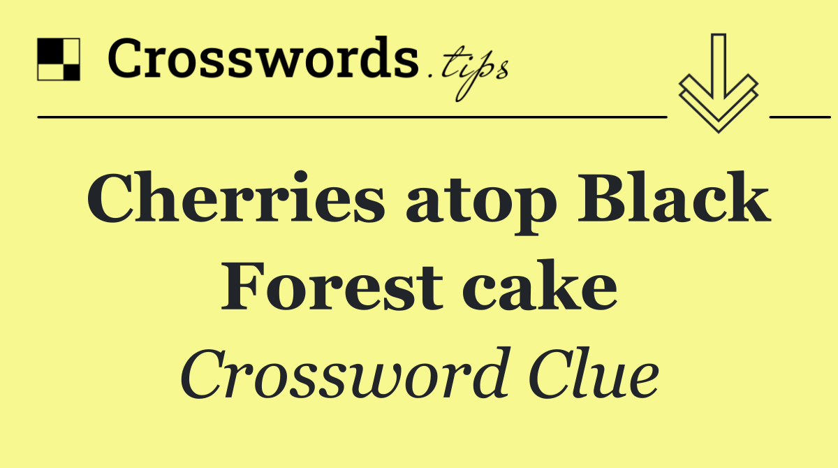 Cherries atop Black Forest cake