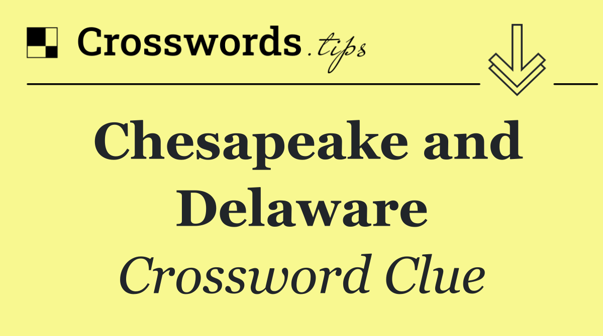 Chesapeake and Delaware