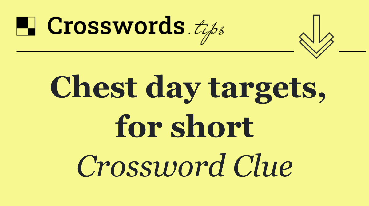Chest day targets, for short