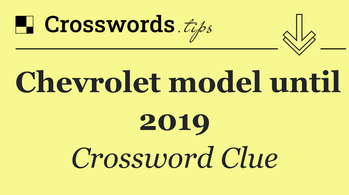 Chevrolet model until 2019