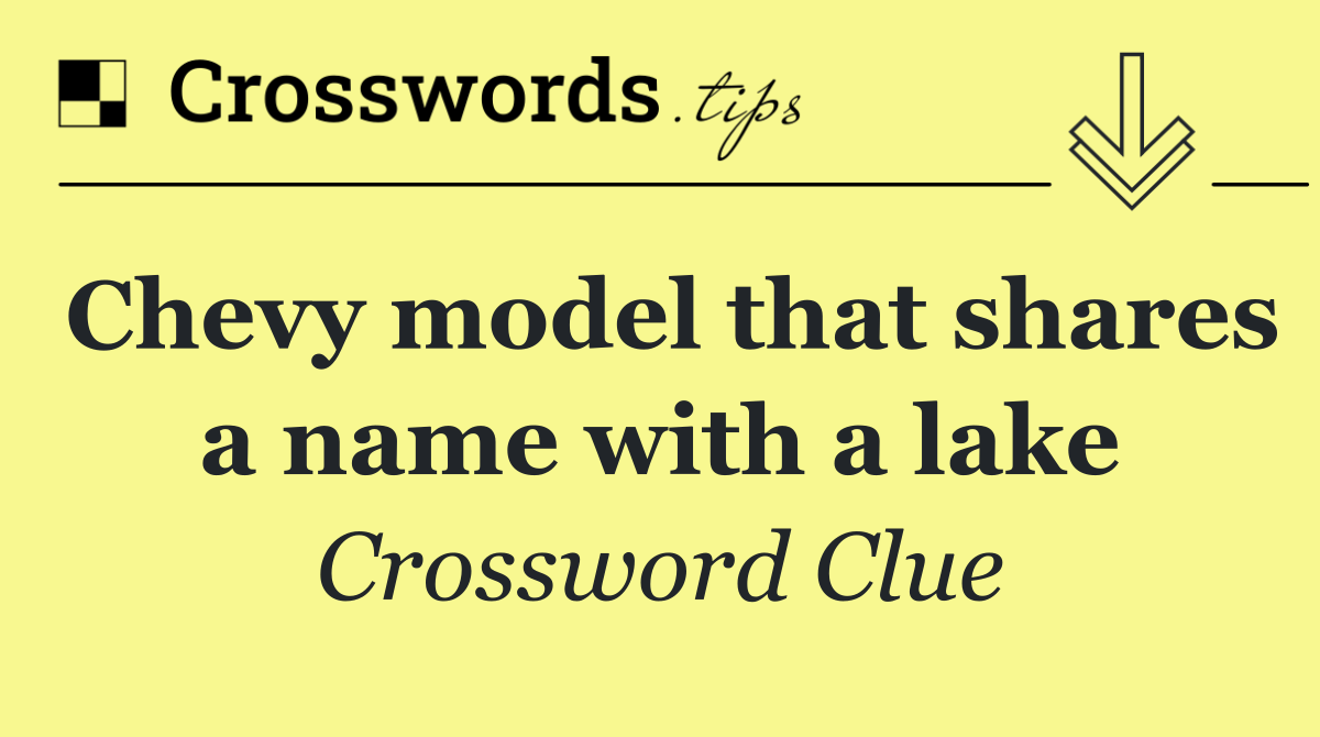 Chevy model that shares a name with a lake