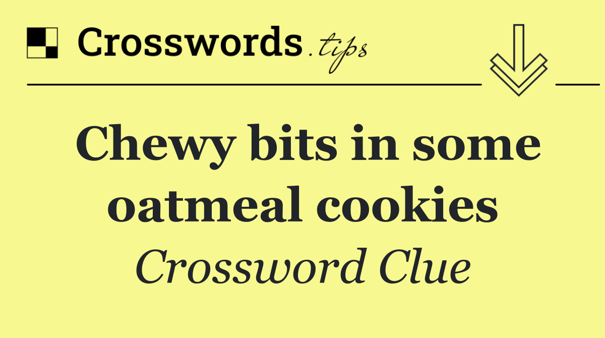 Chewy bits in some oatmeal cookies