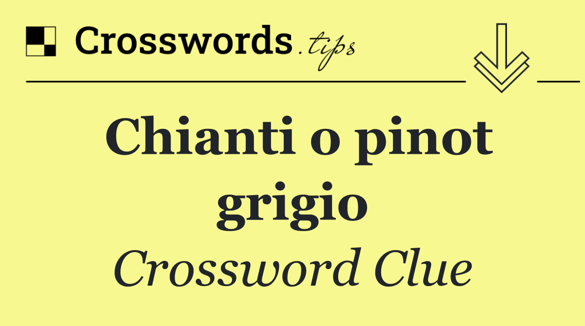 Chianti o pinot grigio