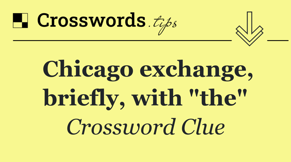 Chicago exchange, briefly, with "the"