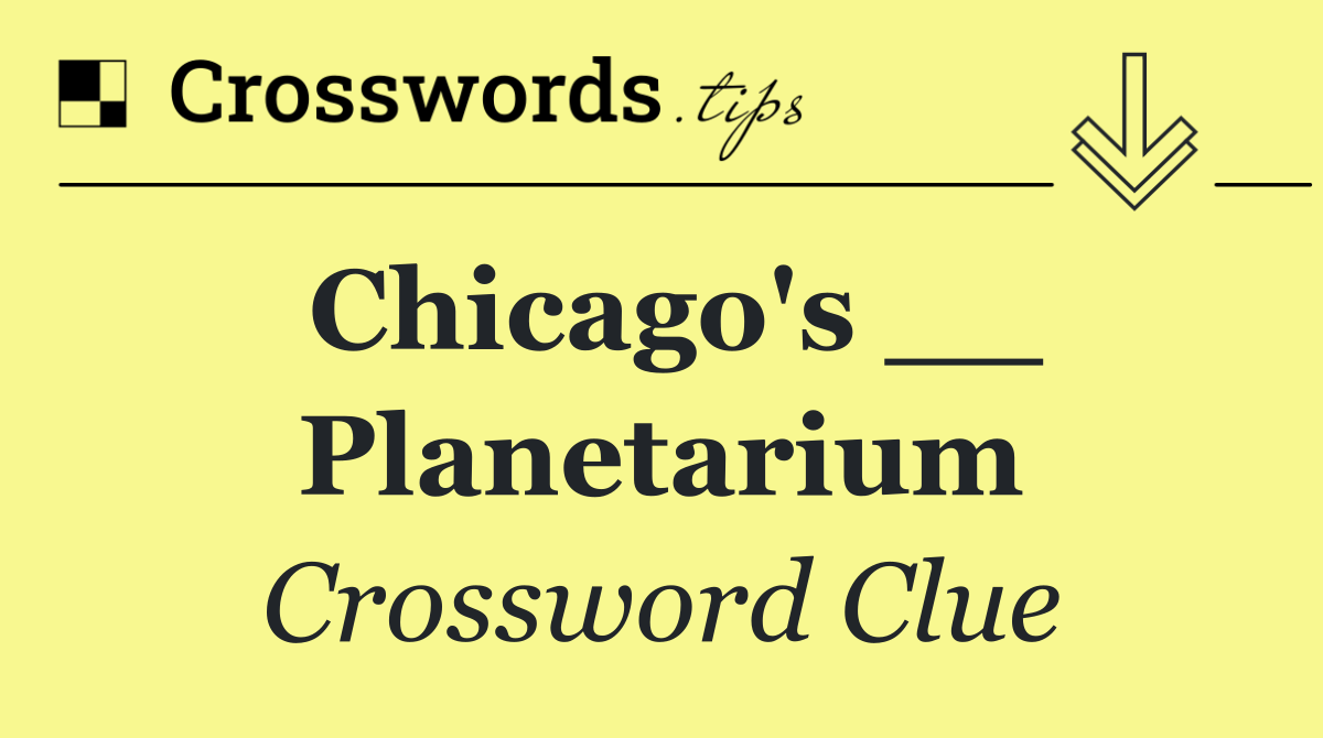 Chicago's __ Planetarium