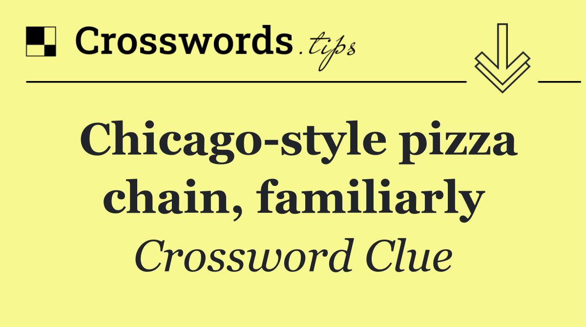Chicago style pizza chain, familiarly